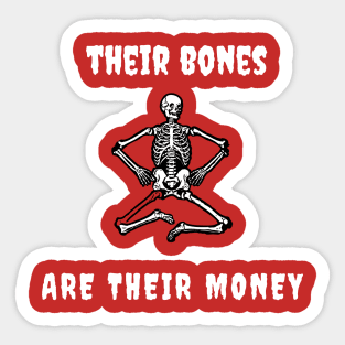 Their bones are their money Sticker